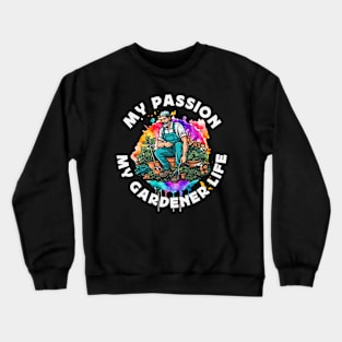 Gardener My Passion My Gardener Life Plant Lover Crewneck Sweatshirt